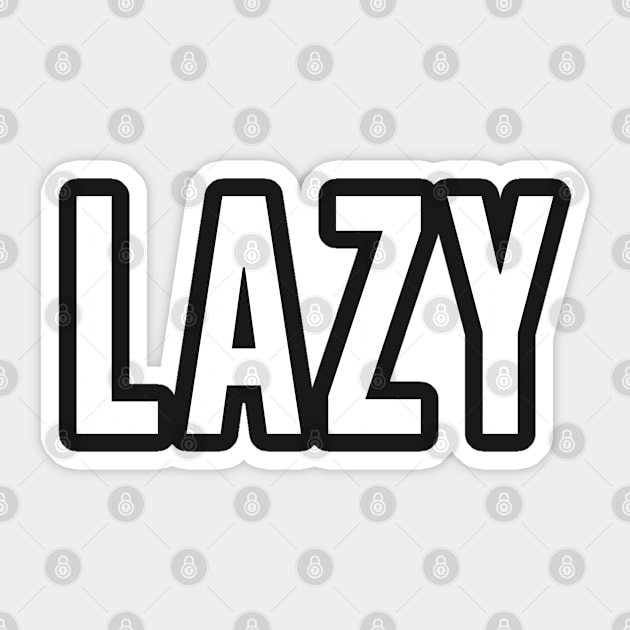 Lazy - Funny Slogan Lazy Statement Sticker by sillyslogans